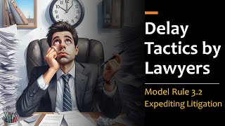 Delay Tactics by Lawyers - Model Rule 3.2