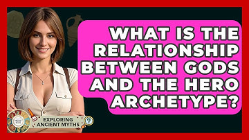 What Is The Relationship Between Gods And The Hero Archetype? - Exploring Ancient Myths