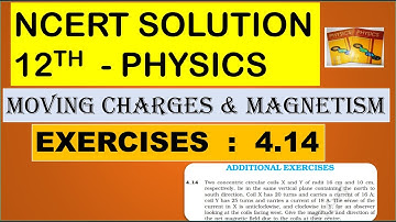 NCERT SOLUTION | CLASS 12 PHYSICS | MOVING CHARGES & MAGNETISM ADDITIONAL EXERCISES 4.14 | CBSE NEET