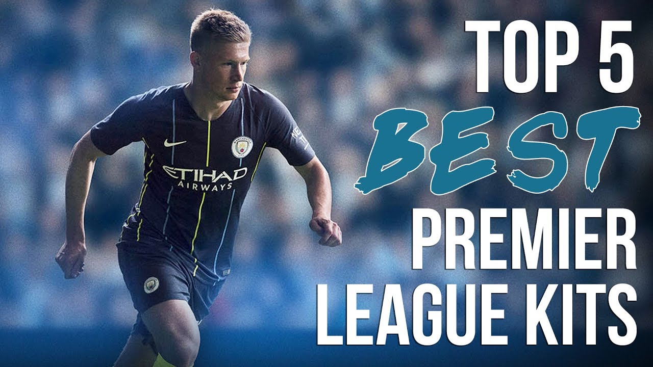 Top 5 BEST Premier League Kits | 2018/19