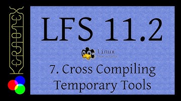 7: Cross Compiling Temporary Tools - How to build LFS 11.2
