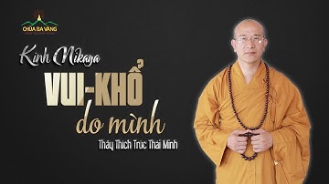 Kinh Nikaya | Vui Khổ Do Mình | Thầy Thích Trúc Thái Minh
