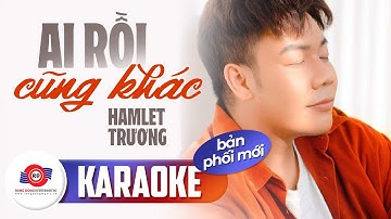 AI RỒI CŨNG KHÁC (KARAOKE BẢN PHỐI MỚI) - HAMLET TRƯƠNG || Đâu rồi nụ hôn nóng, đâu rồi bàn tay ấm