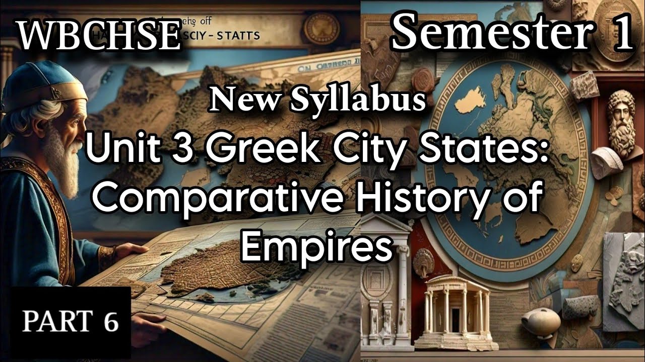 UNIT 3 GREEK CITY-STATES: COMPARATIVE HISTORY OF EMPIRES |CLASS 11 | WBCHSE |SEMESTER 1 | PART 6 |