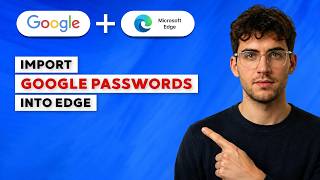 Full How to Import Google Passwords into Edge [2026 Full Guide] Update