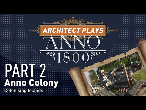 Architect Plays : ANNO 1800 Ep. 2 - How to expand your Empire
