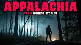 8 MEW Most Disturbing TRUE Appalachian Trails Horror Stories | Episode 02 |