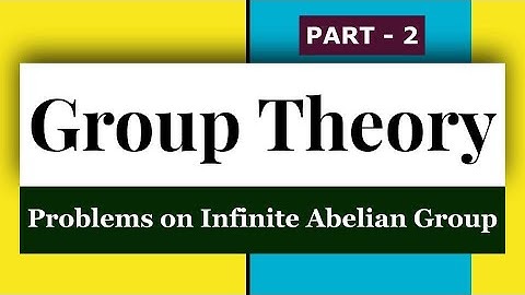 Group Theory - 1_5 || Problems on Infinite Abelian Group: Part-2