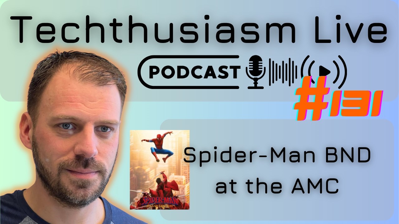 Spider-Man Brand New Day @ AMC & More | Techthusiasm Live Podcast #131