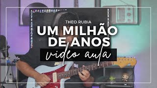 Um Milho De Anos  Theo Rubia  Vdeo Aula tab