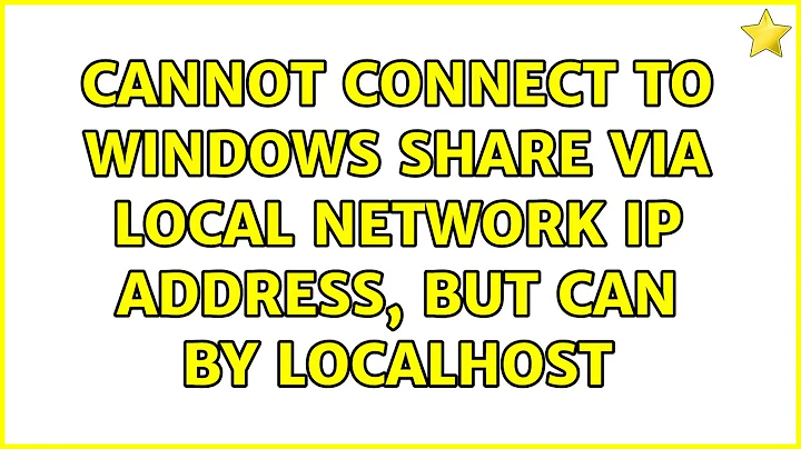 Cannot connect to Windows share via local network IP address, but can by localhost (6 Solutions!!)
