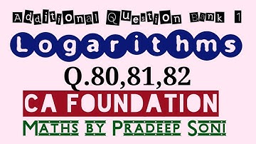 Addi.ques.bank1. Logarithms. Q.80,81,82 with short tricks. CA foundation. Maths by Pradeep Soni