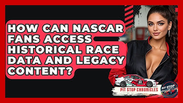 How Can NASCAR Fans Access Historical Race Data And Legacy Content? - Pit Stop Chronicles