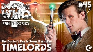 Fan Theories 45 : The Doctors Fear In Room 11 Was The TimeLords