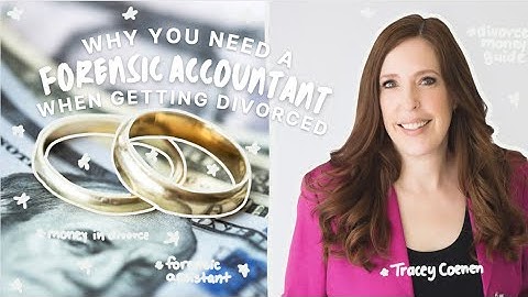 Why You Need A Forensic Accountant When Getting Divorced