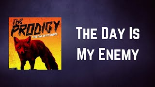 The Prodigy - The Day Is My Enemy (Lyrics)
