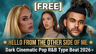 [FREE] Adele x Olivia Rodrigo x The Weeknd "Hello From the Other Side of Me" | Dark POP- R&B 2026