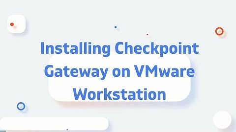 Installing Checkpoint Gateway on VMware Workstation - Part-2