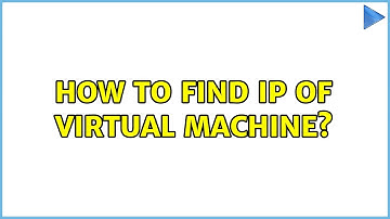 Unix & Linux: How to find IP of virtual machine? (3 Solutions!!)