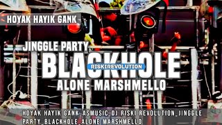 DJ PARTY BLACKHOLE X ALONE MARSHMELLO JINGGLE HOYAK HAYIK GANK //DJ RISKI REVOLUTION
