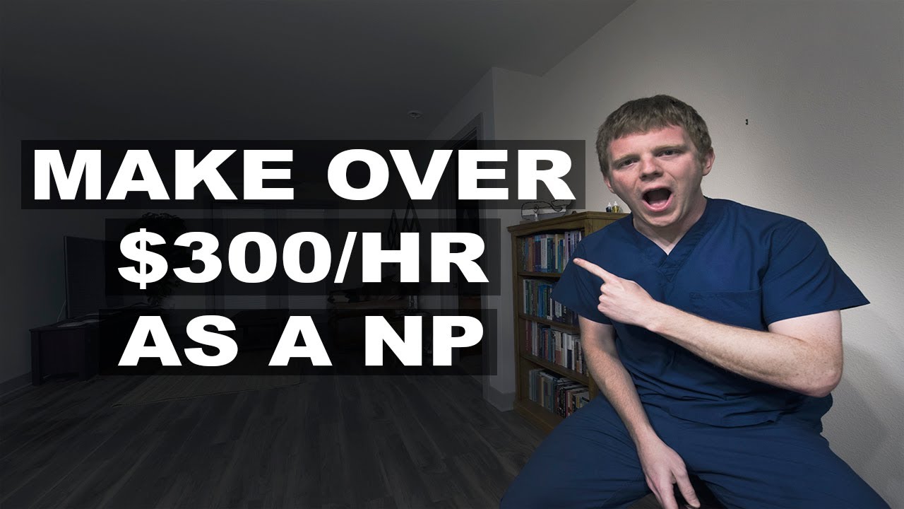 NP Salary How To Make Over 300 hour As A NURSE PRACTITIONER YouTube
