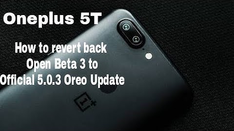 Oneplus 5T Rollback Open Beta 3 to official 5.0.3 Stable Oreo Update!!