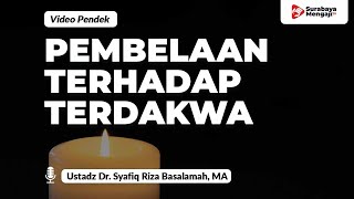 Pembelaan Terhadap Terdakwa - Ustadz Dr. Syafiq Riza Basalamah, MA