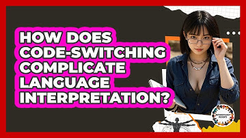 How Does Code-switching Complicate Language Interpretation? - Anthropology Insights