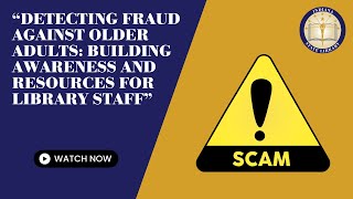 Detecting Fraud Against Older Adults Building Awareness and Resources for Library Staff -  1 LEU