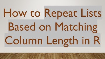 How to Repeat Lists Based on Matching Column Length in R