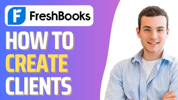 How To Create Client in FreshBooks (Step By Step)