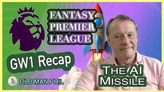 Old Man Phil - FPL - GW 1 Recap -  What AI Named The 4 Week Missile - Did It Fail To Detonate?