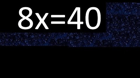8x=40 how to solve linear equations, find x unknown variable