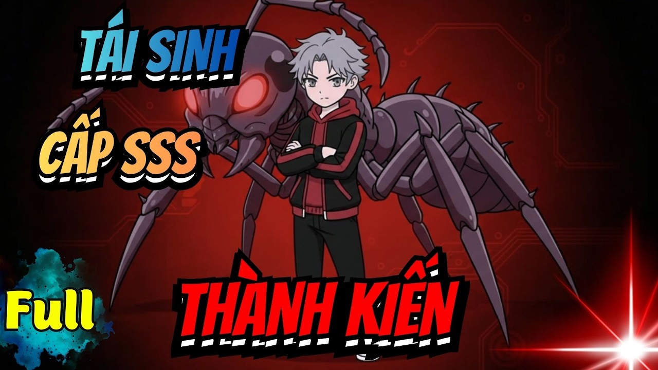 Full | TÁI SINH THÀNH KIẾN CẤP SSS - Hắc Tiên Sinh