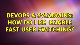 Famous DevOps & SysAdmins: How do I re-enable fast user switching? (3 Solutions!!) Wealth