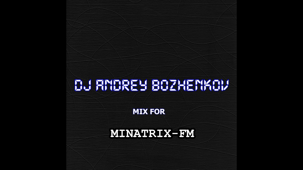 DJ.ru Подкаст: Dj Andrey Bozhenkov — Mix For Minatrix-FM (2025)