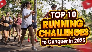 Top 10 Running Challenges to Conquer in 2025
