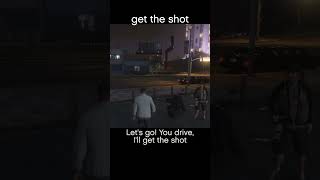 get the shot — GTA5 dialogue scene
