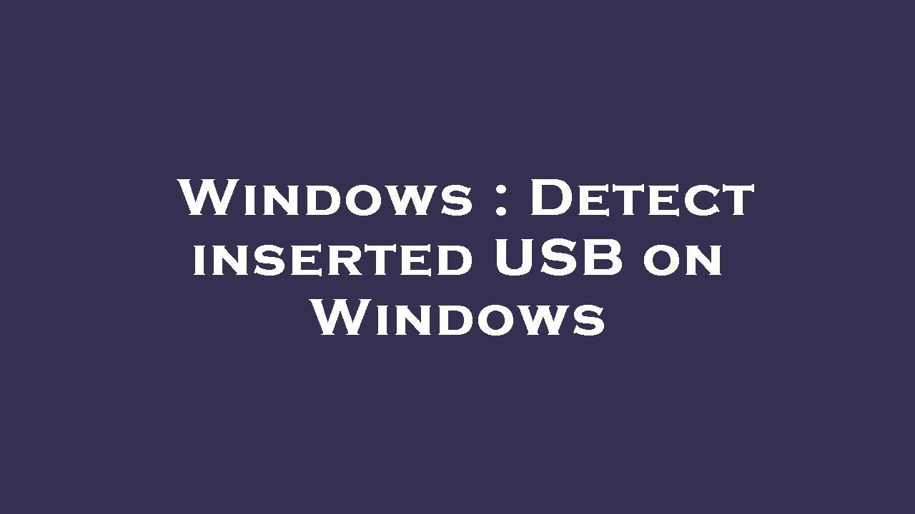 Usb Detect Windows : Detect inserted USB on Windows - YouTube