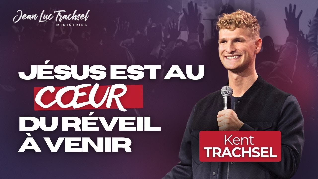 Jésus est au cœur du réveil à venir | Kent TRACHSEL