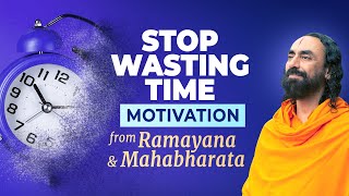 DON'T Wait for Tomorrow  NEVER Waste Time Wisdom from Ramayana and Mahabharata | Swami Mukundananda