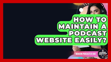How To Maintain A Podcast Website Easily? - Modern Podcaster Hub
