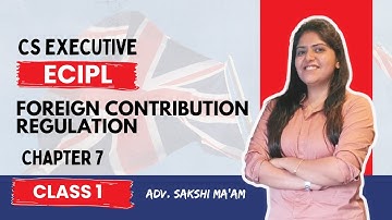 FREE CS Executive | ECIPL | Chapter 7 | Foreign contribution regulation | Class 1 | #csduniya #ecipl