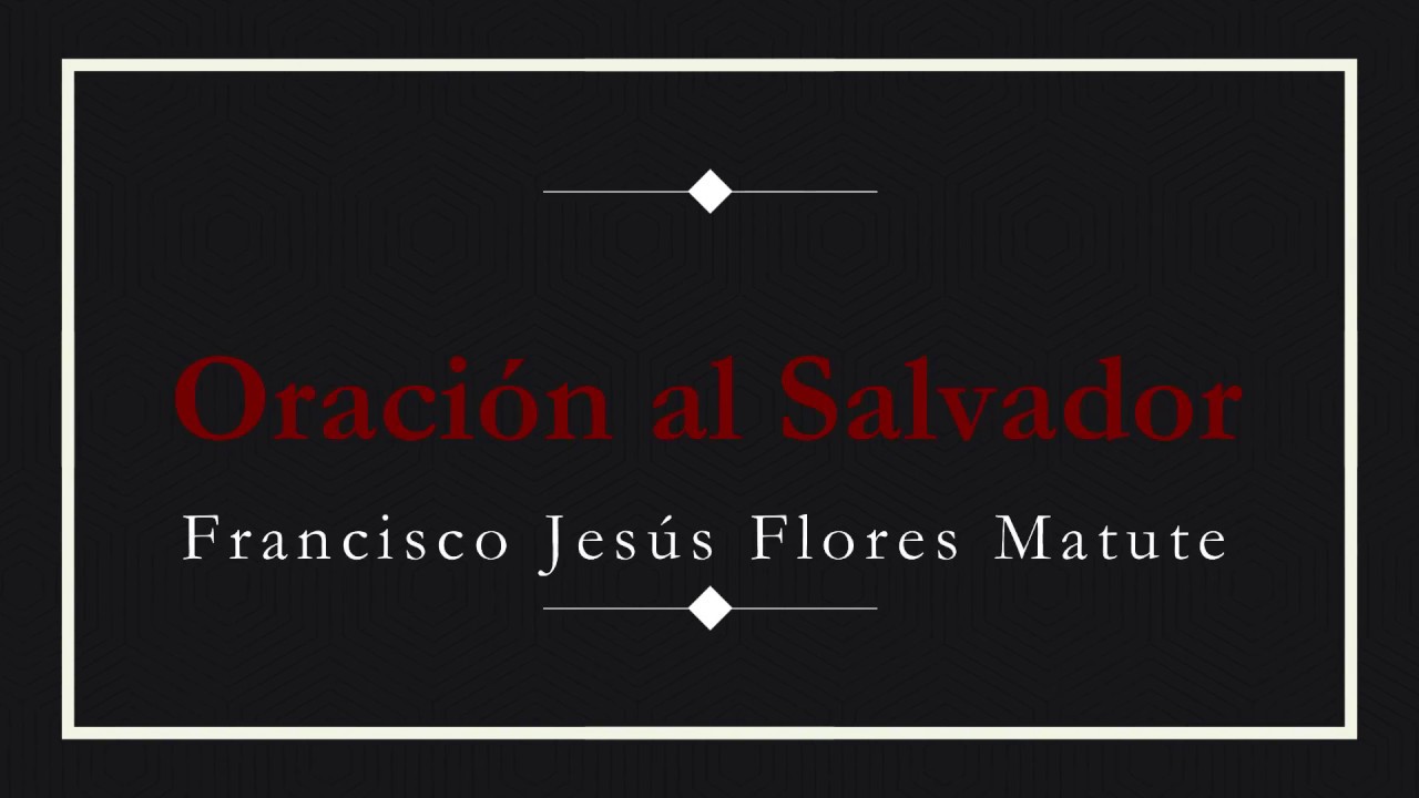Francisco J. FLORES MATUTE - Oración al Salvador