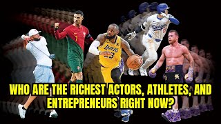 Celebrity Net Worths: Who Are the Richest Actors, Athletes, and Entrepreneurs Right Now?