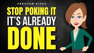Details Stop Poking at Your Manifestation & Let It Be Done  ✅ Abraham Hicks 2026 News