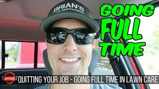 What Does It Take To Go Full Time In Lawn Care  How I Ended Up Going Full Time | Business Mindset