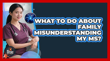 What To Do About Family Misunderstanding My MS?