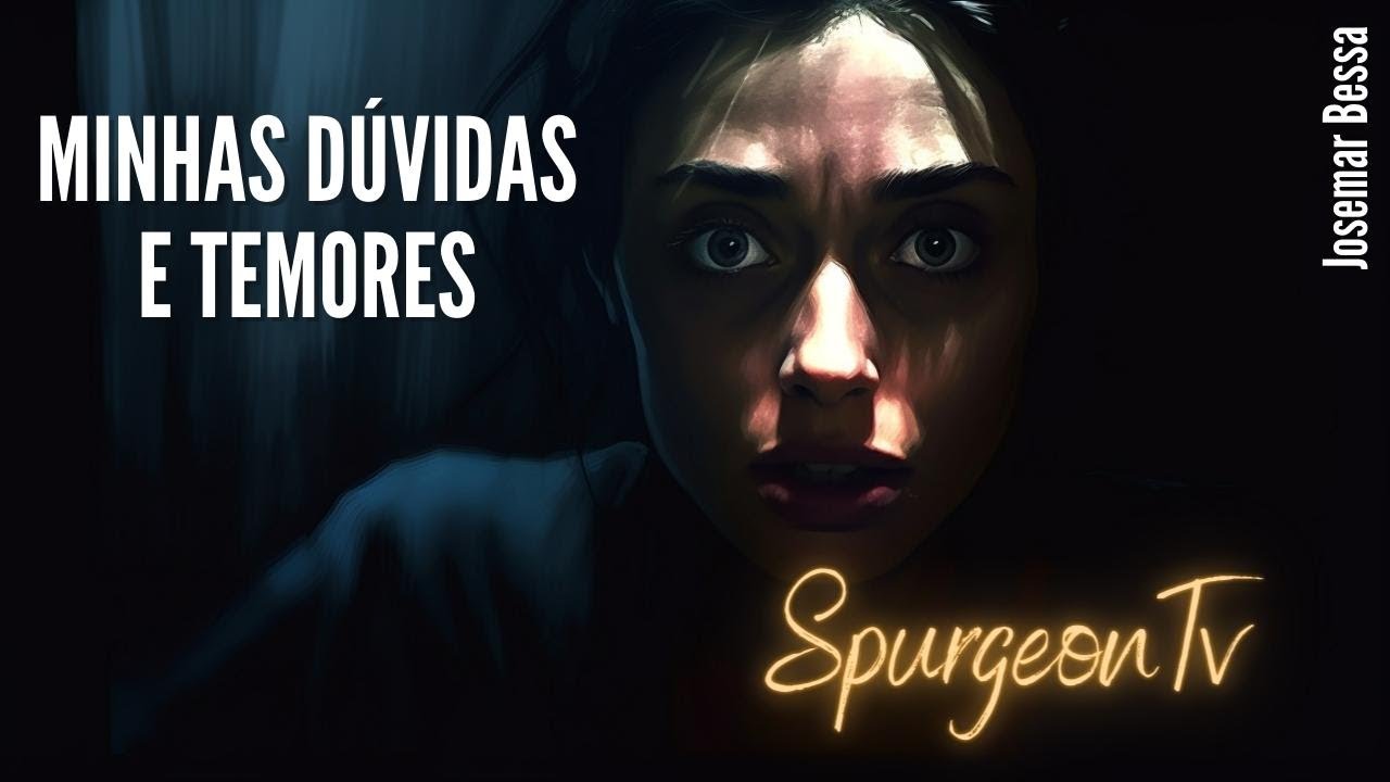 Minhas Dúvidas e Temores  | C. H. Spurgeon ( 1834 -1892  ) @Josemar Bessa