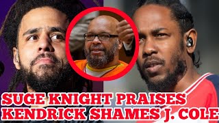 SUGE KNIGHT PRAISES KENDRICK SHAMES J. COLE CAUSE OF BRIEF RAP BEEF